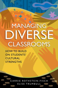 Title: Managing Diverse Classrooms: How to Build on Students' Cultural Strengths, Author: Carrie Rothstein-Fisch