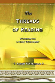 Title: The Threads of Reading: Strategies for Literacy Development, Author: Karen Tankersley