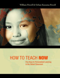 Title: How to Teach Now: Five Keys to Personalized Learning in the Global Classroom, Author: William Powell