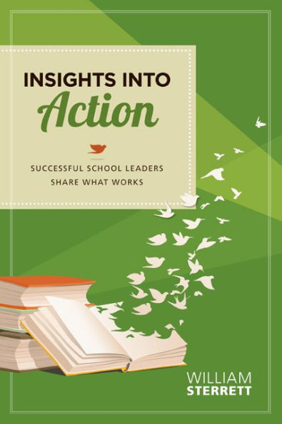 Insights into Action: Successful School Leaders Share What Works