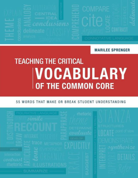 Teaching the Critical Vocabulary of the Common Core: 55 Words That Make or Break Student Understanding