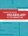 Teaching the Critical Vocabulary of the Common Core: 55 Words That Make or Break Student Understanding