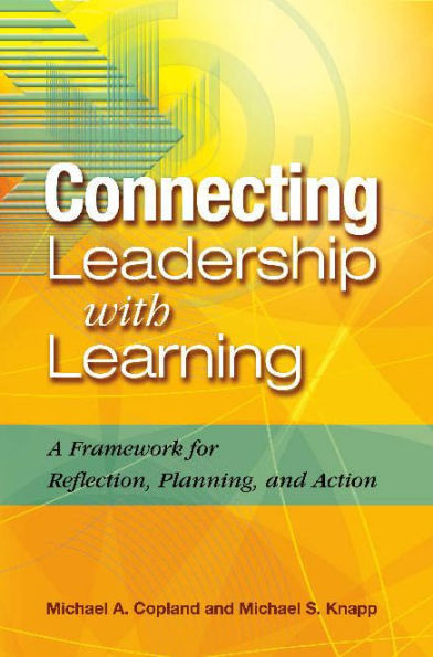 Connecting Leadership with Learning: A Framework for Reflection, Planning, and Action