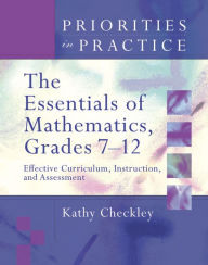 Title: The Essentials of Mathematics, Grades 7-12: Effective Curriculum, Instruction, and Assessment (Priorities in Practice series), Author: Kathy Checkley