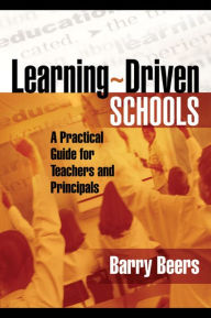 Title: Learning-Driven Schools: A Practical Guide for Teachers and Principals, Author: Barry Beers