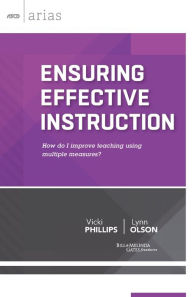 Title: Ensuring Effective Instruction: How do I improve teaching using multiple measures? (ASCD Arias), Author: Vicki Phillips and Lynn Olson