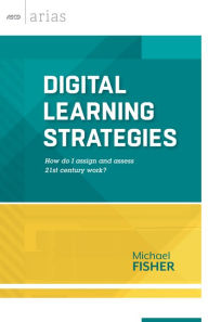 Title: Digital Learning Strategies: How do I assign and assess 21st century work? (ASCD Arias), Author: Michael Fisher