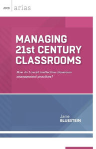 Title: Managing 21st Century Classrooms: How do I avoid ineffective classroom management practices? (ASCD Arias), Author: Jane Bluestein