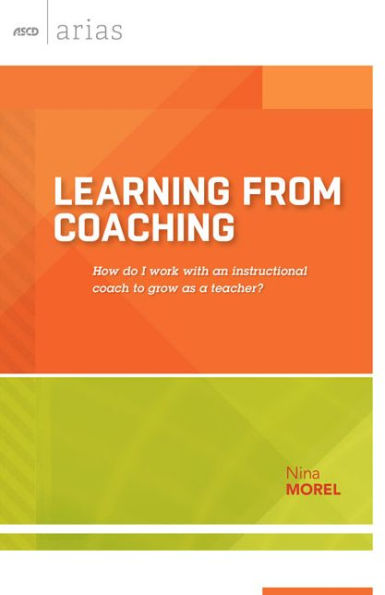 Learning from Coaching: How do I work with an instructional coach to grow as a teacher? (ASCD Arias)