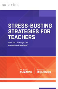 Title: Stress-Busting Strategies for Teachers: How do I manage the pressures of teaching? (ASCD Arias), Author: M Mazzone