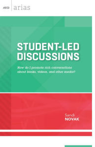 Title: Student-Led Discussions: How Do I Promote Rich Conversation About Books, Videos, and Other Media? (ASCD Arias), Author: Sandi Novak