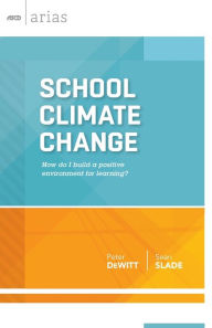 Title: School Climate Change: How Do I Build a Positive Environment for Learning?, Author: Peter DeWitt