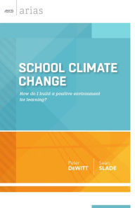 Title: School Climate Change: How do I build a positive environment for learning? (ASCD Arias), Author: Peter DeWitt