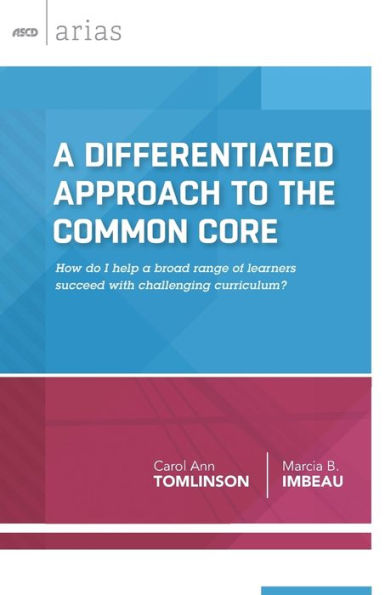 A Differentiated Approach to the Common Core: How do I help a broad range of learners succeed with a challenging curriculum?