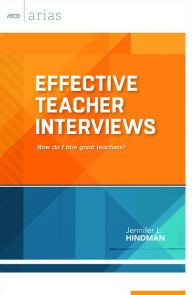 Title: Effective Teacher Interviews: How do I hire good teachers?, Author: Jennifer L. Hindman