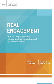 Title: Real Engagement: How do I help my students become motivated, confident, and self-directed learners? (ASCD Arias), Author: Allison Zmuda