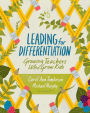 Leading for Differentiation: Growing Teachers Who Grow Kids