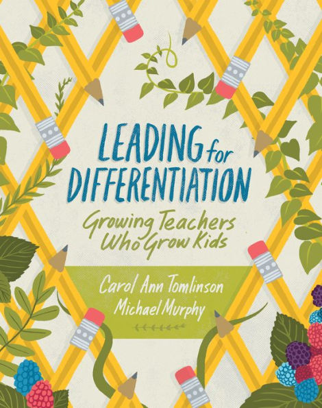 Leading for Differentiation: Growing Teachers Who Grow Kids