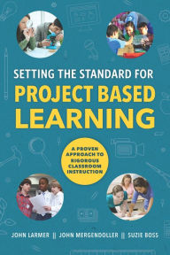 Title: Setting the Standard for Project Based Learning, Author: John Larmer