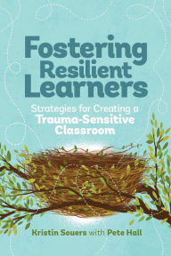 Title: Fostering Resilient Learners: Strategies for Creating a Trauma-Sensitive Classroom, Author: Kristin Souers