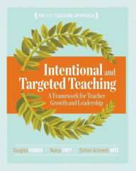 Title: Intentional and Targeted Teaching: A Framework for Teacher Growth and Leadership, Author: Douglas Fisher