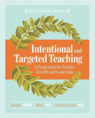 Title: Intentional and Targeted Teaching: A Framework for Teacher Growth and Leadership, Author: Douglas Fisher