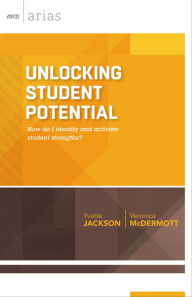Title: Unlocking Student Potential: How do I identify and activate student strengths? (ASCD Arias), Author: Yvette Jackson