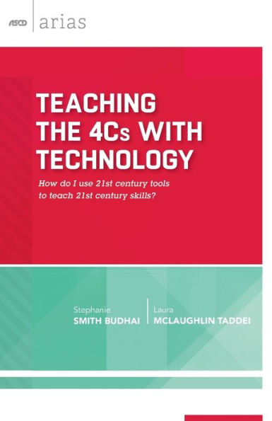 Teaching the 4Cs with Technology: How do I use 21st century tools to teach skills? (ASCD Arias)