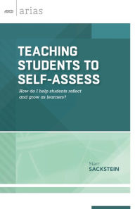 Title: Teaching Students to Self-Assess: How Do I Help Students Reflect and Grow as Learners? (ASCD Arias), Author: Starr Sackstein