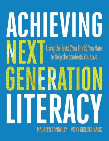 Achieving Next Generation Literacy: Using the Tests (You Think) You Hate to Help the Students You Love