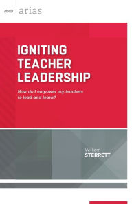 Title: Igniting Teacher Leadership: How Do I Empower My Teachers to Lead and Learn? (ASCD Arias), Author: William Sterrett