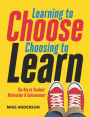 Learning to Choose, Choosing to Learn: The Key to Student Motivation and Achievement