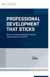 Title: Professional Development That Sticks: How Do I Create Meaningful Learning Experiences for Educators? (ASCD Arias), Author: Wolfram Weiße