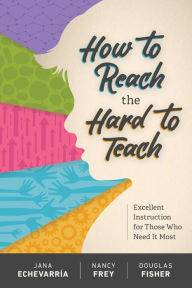 Title: How to Reach the Hard to Teach: Excellent Instruction for Those Who Need It Most, Author: Jana Echevarría