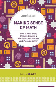 Title: Making Sense of Math: How to Help Every Student Become a Mathematical Thinker and Problem Solver (ASCD Arias), Author: S. Karie-Guigues