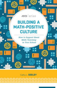 Title: Building a Math-Positive Culture: How to Support Great Math Teaching in Your School (ASCD Arias), Author: S. Karie-Guigues