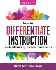 Title: How to Differentiate Instruction in Academically Diverse Classrooms, Author: Carol Ann Tomlinson