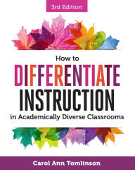 Title: How to Differentiate Instruction in Academically Diverse Classrooms, Third Edition, Author: Carol Ann Tomlinson