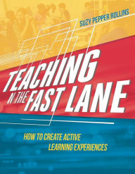 Title: Teaching in the Fast Lane: How to Create Active Learning Experiences, Author: Suzy Pepper Rollins