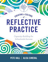 Title: Creating a Culture of Reflective Practice: Building Capacity for Schoolwide Success, Author: Pete Hall
