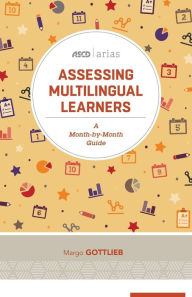 Title: Assessing Multilingual Learners: A Month-by-Month Guide (ASCD Arias), Author: Margo Gottlieb