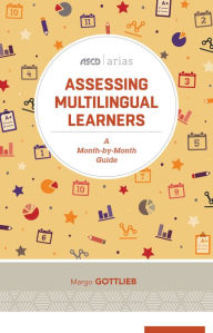 Title: Assessing Multilingual Learners: A Month-by-Month Guide (ASCD Arias), Author: Margo Gottlieb