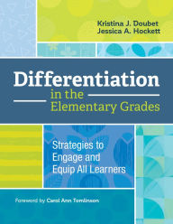 Title: Differentiation in the Elementary Grades: Strategies to Engage and Equip All Learners, Author: Kristina J. Doubet