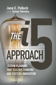 Title: The i5 Approach: Lesson Planning That Teaches Thinking and Fosters Innovation, Author: 