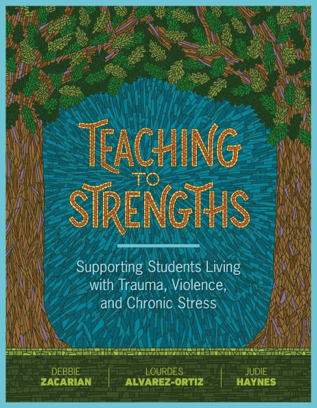 Teaching to Strengths: Supporting Students Living with Trauma, Violence, and Chronic Stress