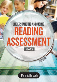 Title: Understanding and Using Reading Assessment, K-12, 3rd Edition, Author: Peter Afflerbach