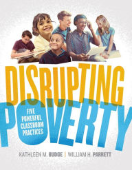 Title: Disrupting Poverty: Five Powerful Classroom Practices, Author: Kathleen Budge