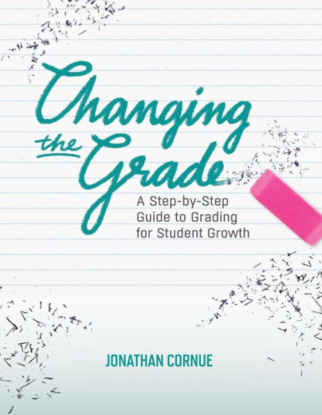 Changing the Grade: A Step-by-Step Guide to Grading for Student Growth