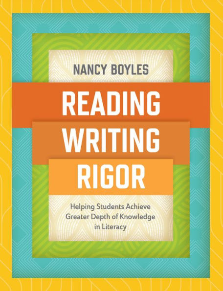 Reading, Writing, and Rigor: Helping Students Achieve Greater Depth of Knowledge Literacy