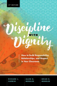 Title: Discipline with Dignity: How to Build Responsibility, Relationships, and Respect in Your Classroom, Author: Richard L. Curwin